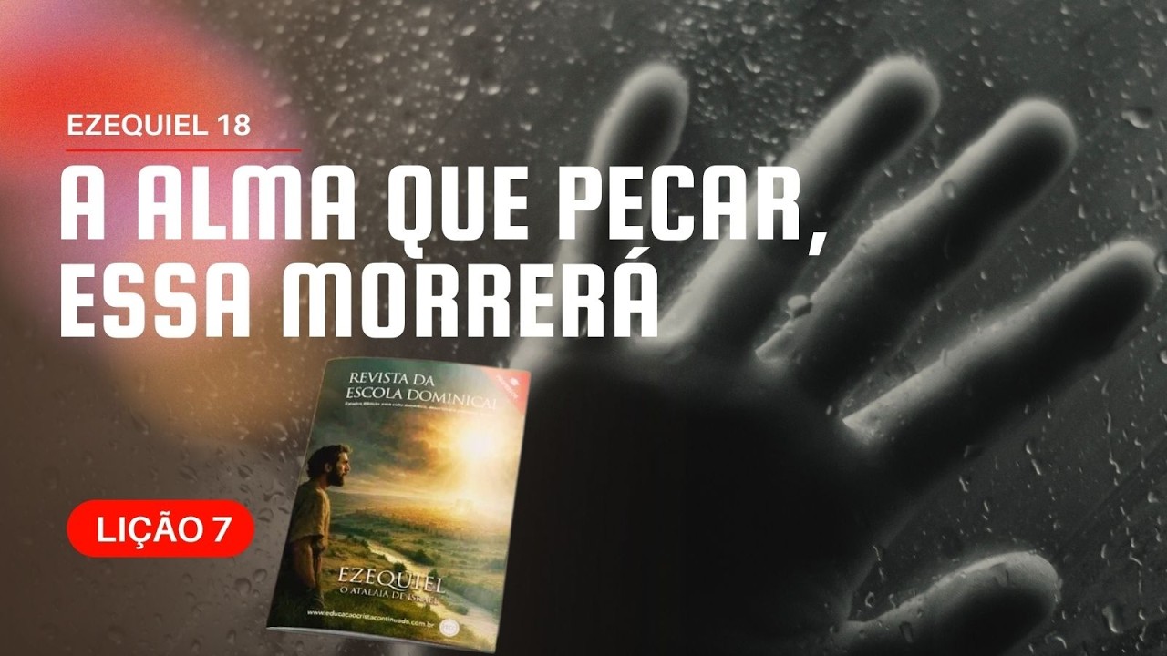 Ezequiel 18 – A Alma Que Pecar, Essa Morrerá | Lição 7 #comPalavra #sintoniadaebd