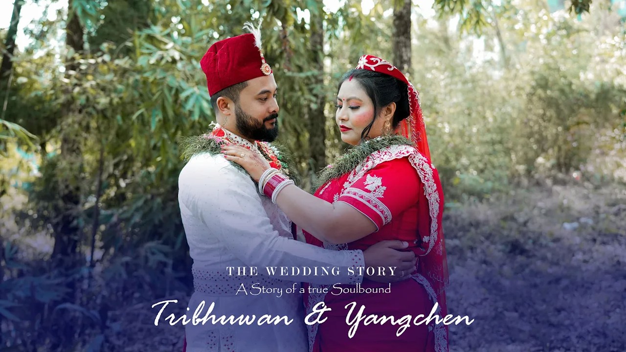 TRIBHUWAN & YANGCHEN WEDDING STORY