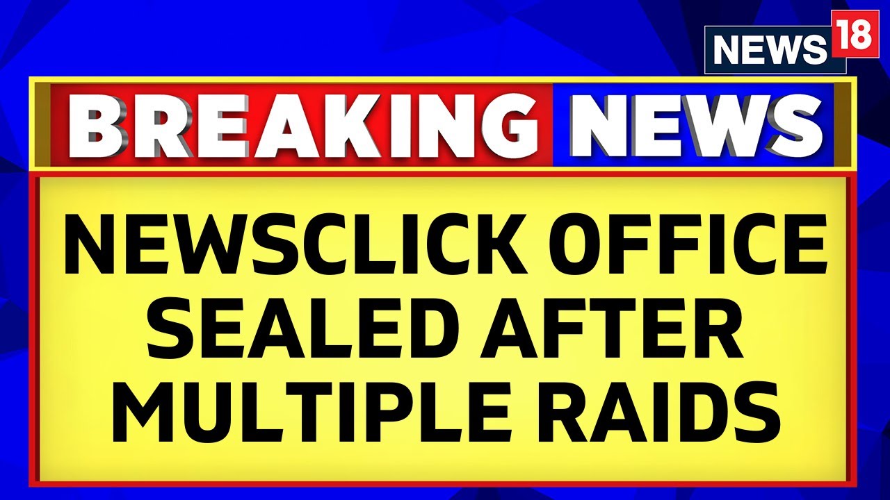 NewsClick News | NewsClick Office Sealed After Multiple Rounds of Raids By Delhi Police | News18