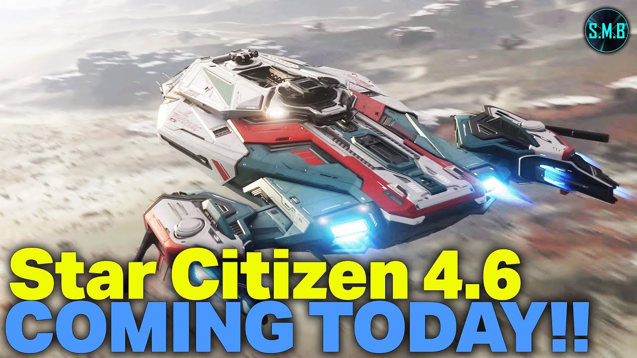 Star Citizen 4.6 LIVE TODAY - The Patch We DESPERATELY Need!