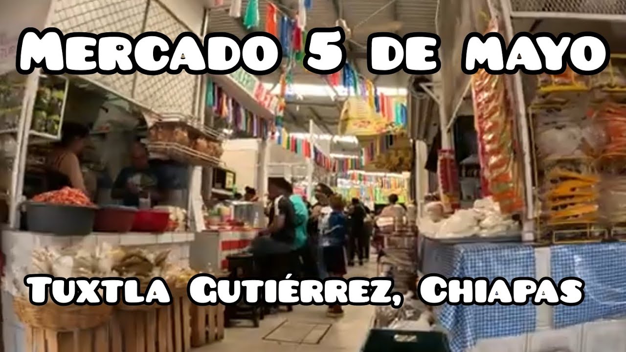 VISITÉ EL MERCADO DEL 5 DE MAYO EN TUXTLA GUTIÉRREZ, CHIAPAS