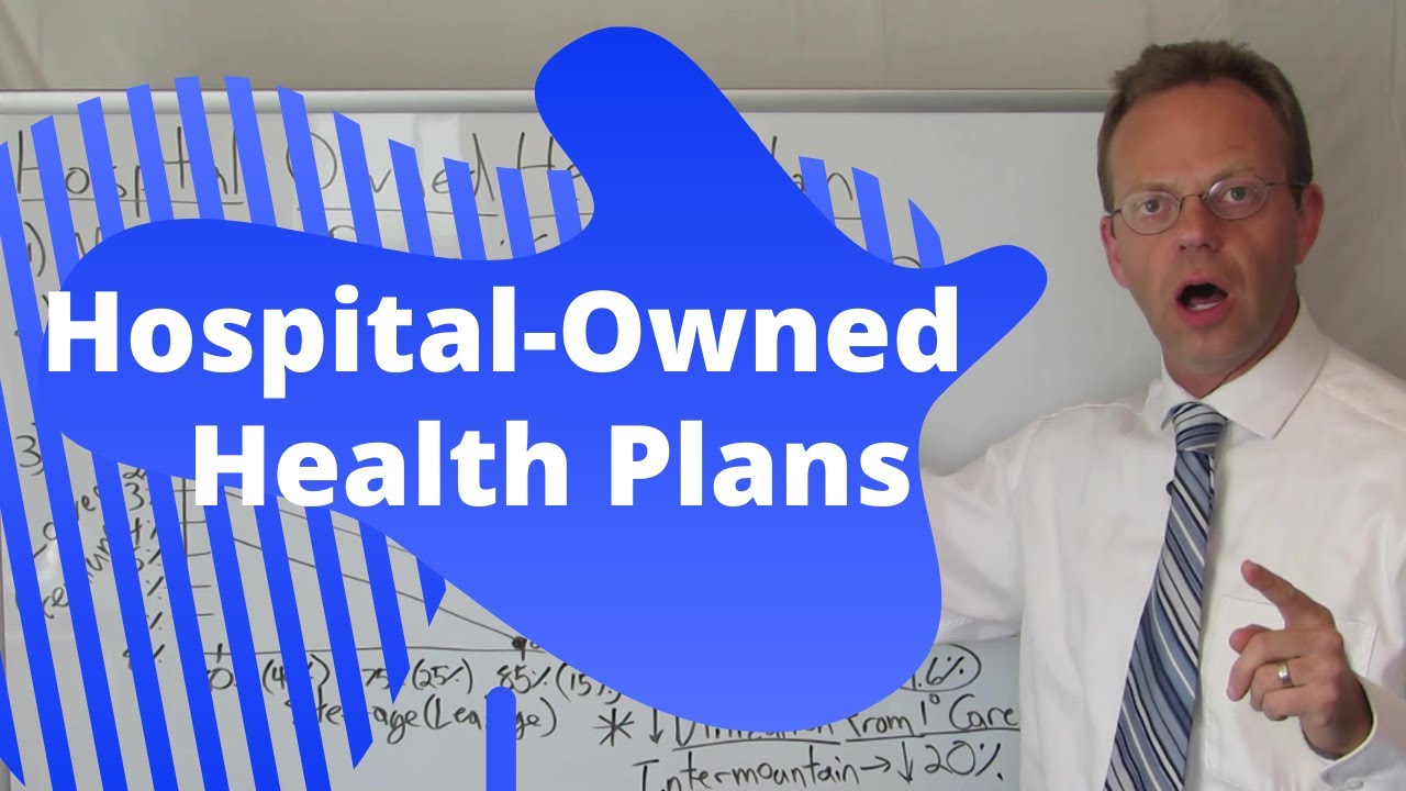 Hospital-Owned Health Plans:  Can a Hospital Effectively Run Its Own Health Insurance Company?