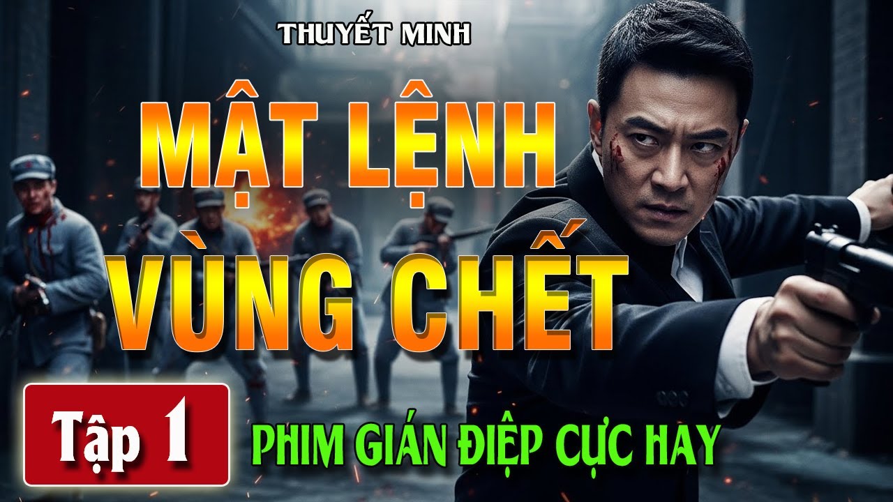 MẬT LỆNH VÙNG CHẾT [ THUYẾT MINH ] - Tập 1 | Siêu Phẩm Hành Động Diệt Phản Đồ Chấn Động | FULL HD