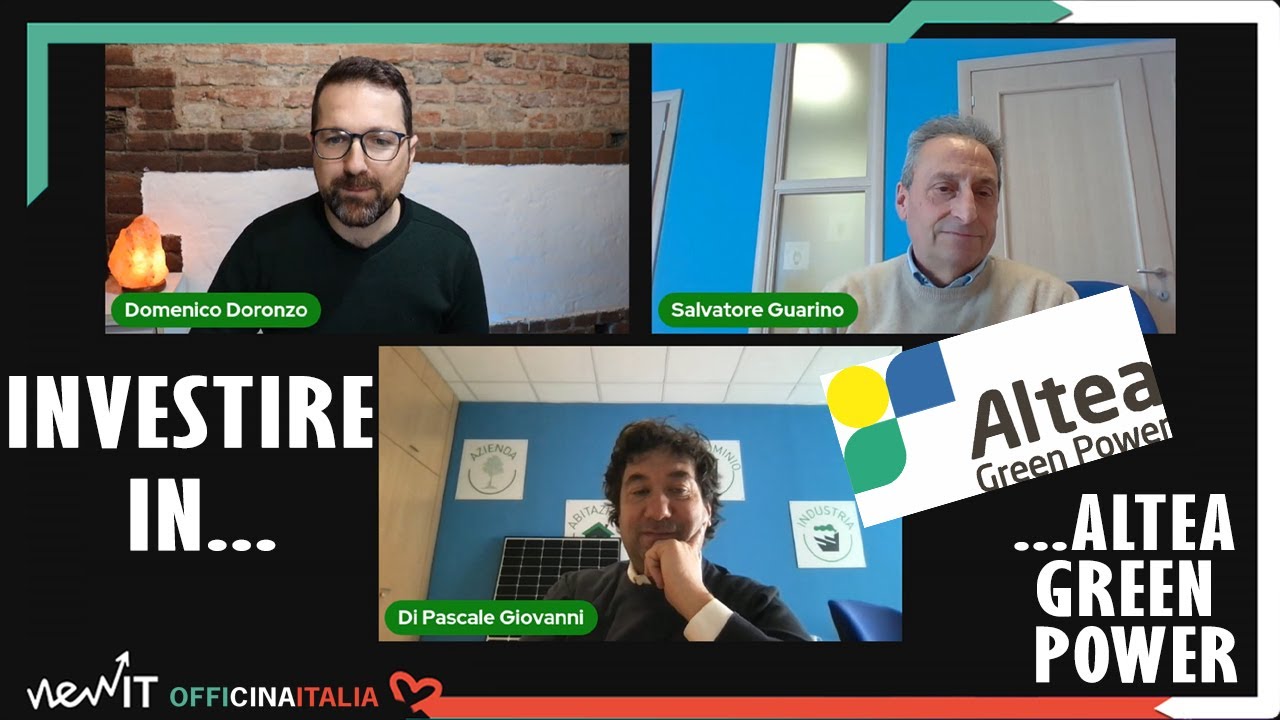 INVESTIRE IN AZIONI ALTEA GREEN POWER – ne parliamo con Salvatore Guarino e Giovanni Di Pascale