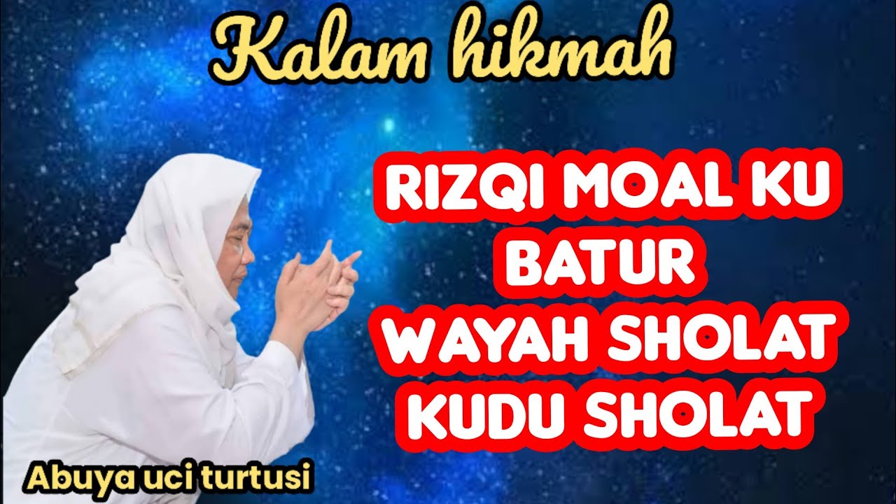 SING YAQIN RIZQI MOAL KU BATUR_WAYAH SHOLAT KUDU SHOLAT - ABUYA UCI 