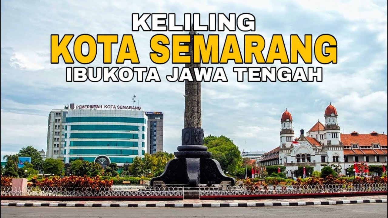 KELILING KOTA SEMARANG IBUKOTA JAWA TENGAH