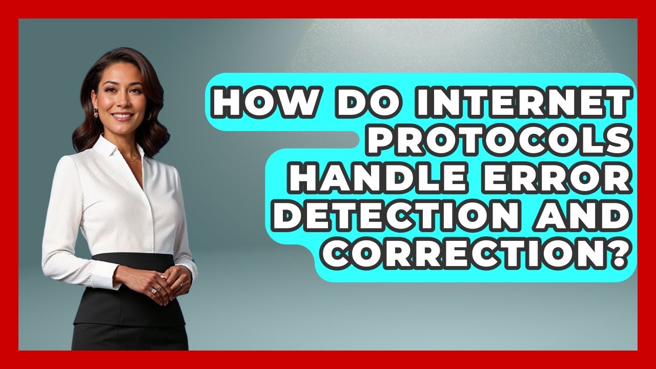 How Do Internet Protocols Handle Error Detection and Correction? - Internet Infrastructure Explained