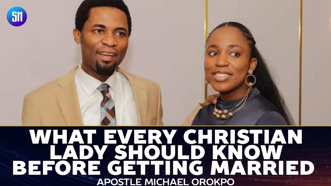 What Every Christian Lady Should Know before Getting Married  -  Apostle Michael Orokpo