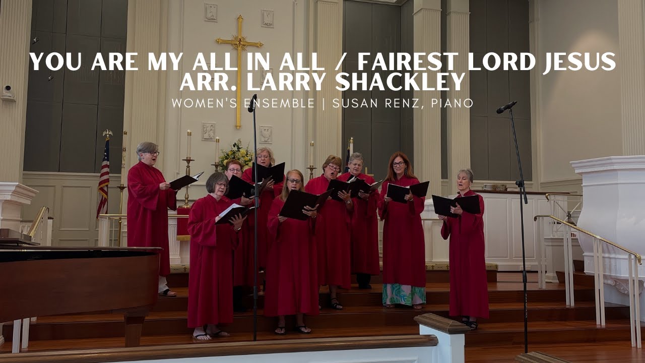 You Are My All in All / Fairest Lord Jesus arr. Larry Shackley | Women's Ensemble