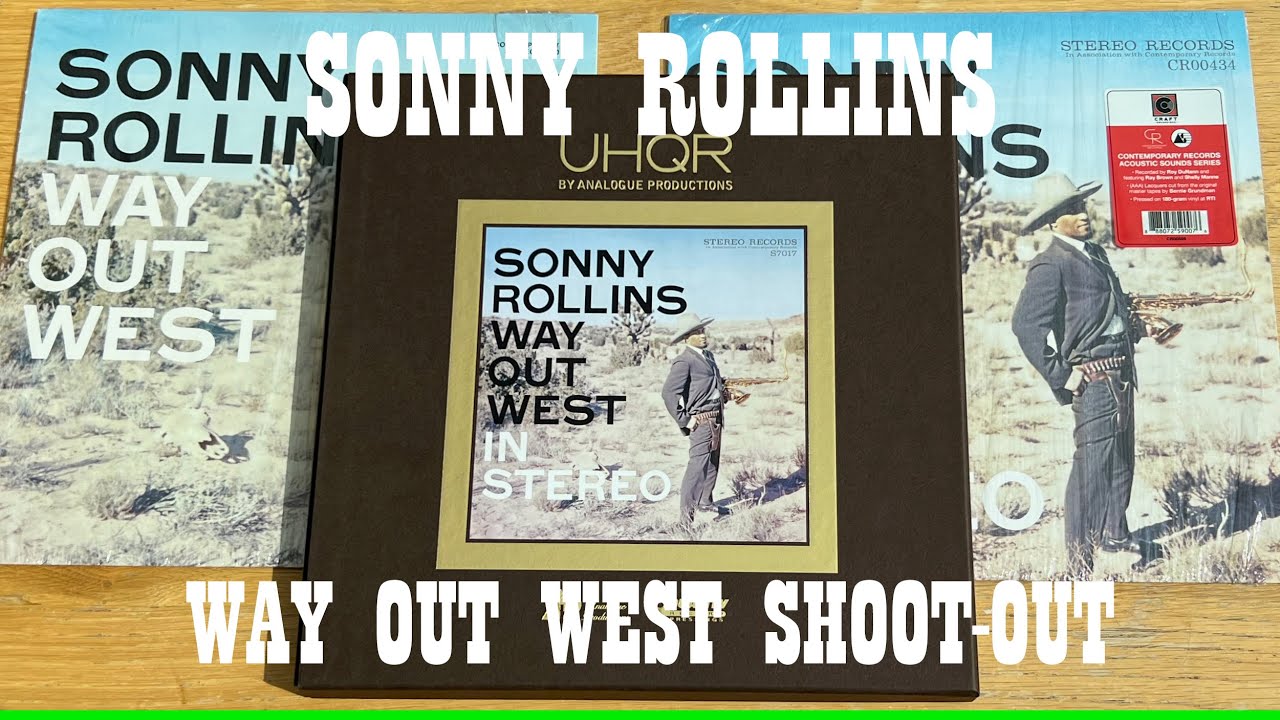 WAY OUT WEST SHOOT OUT! SONNY ROLLINS : UHQR VS. Contemporary Records Acoustic Sounds Series VS. OJC