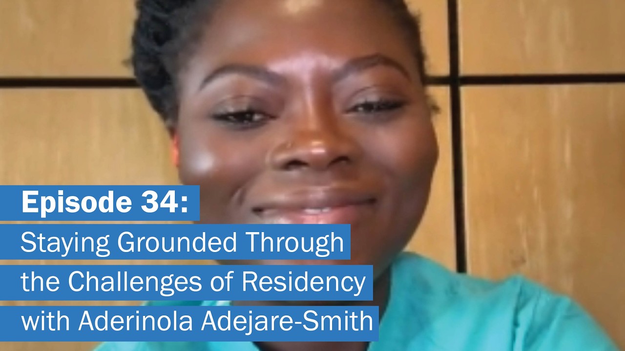 Staying Grounded Through the Challenges of Residency | Ep. 34 with Aderinola Adejare-Smith
