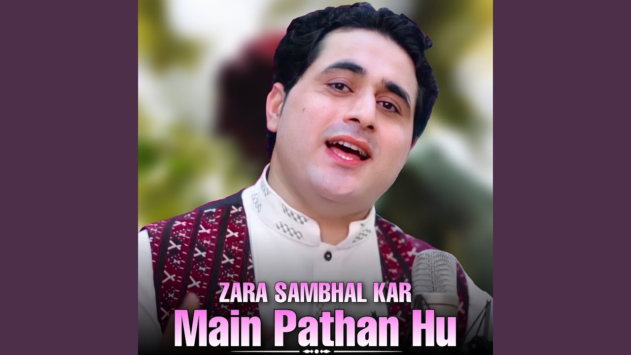 Zara Sambhal Kar Main Pathan Hu