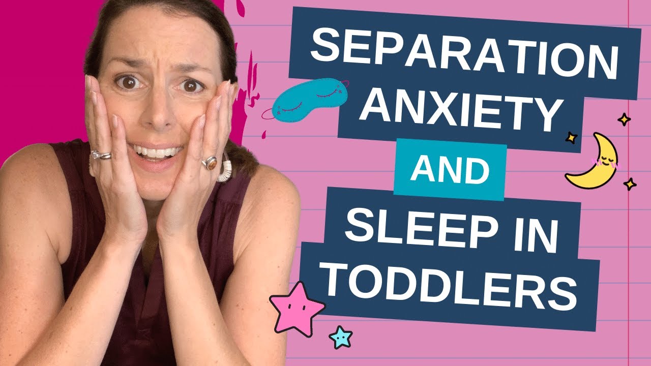Separation Anxiety and Sleep in Toddlers | Sleep Training Tips