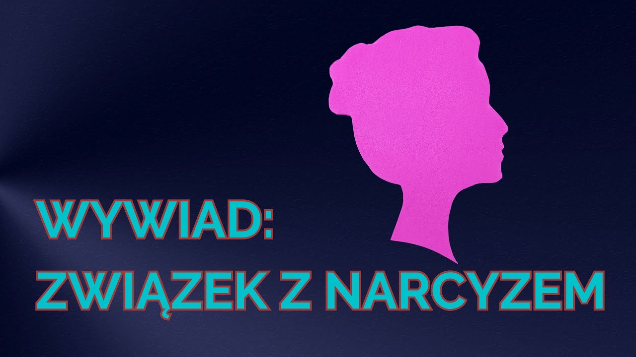 Wywiad - związek z narcyzem - taktyki manipulacyjne partnerów z zaburzeniem narcystycznym