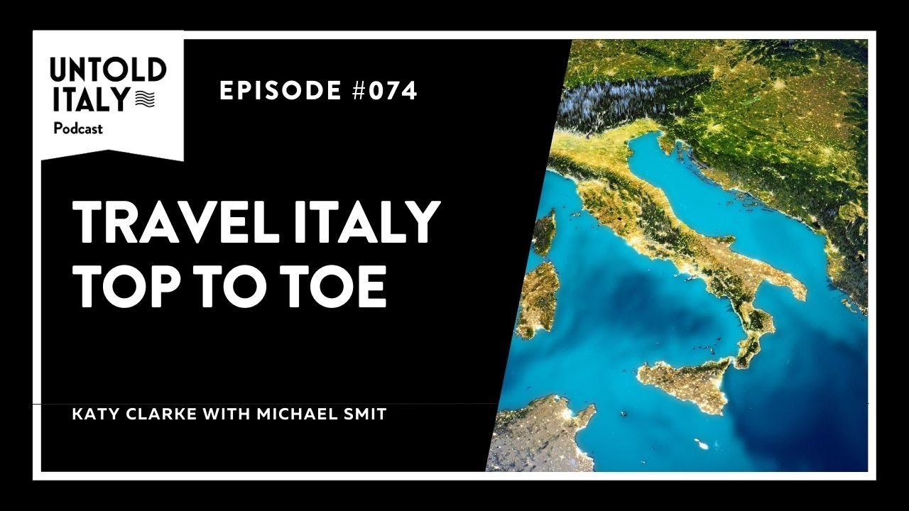 Travel Italy Top To Toe | Untold Italy travel podcast Ep 74