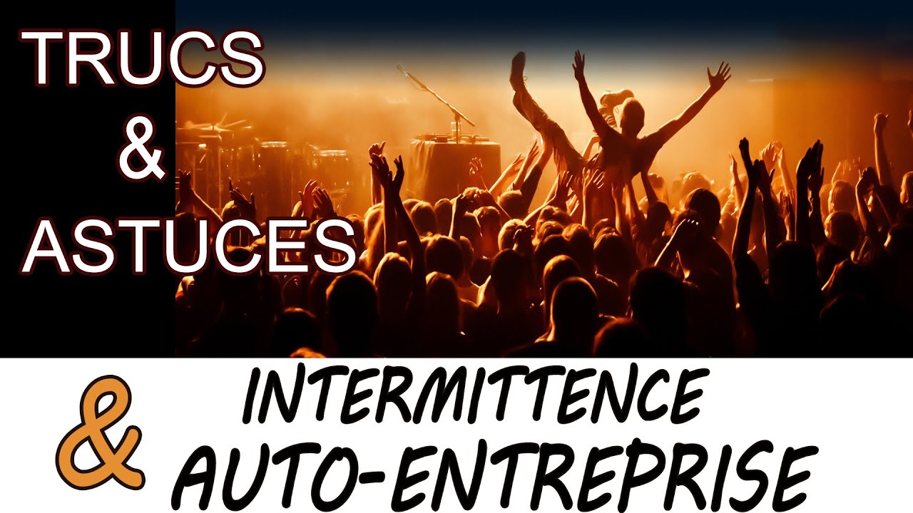 INTERMITTENCE ET AUTO-ENTREPRISE Trucs et astuces #10