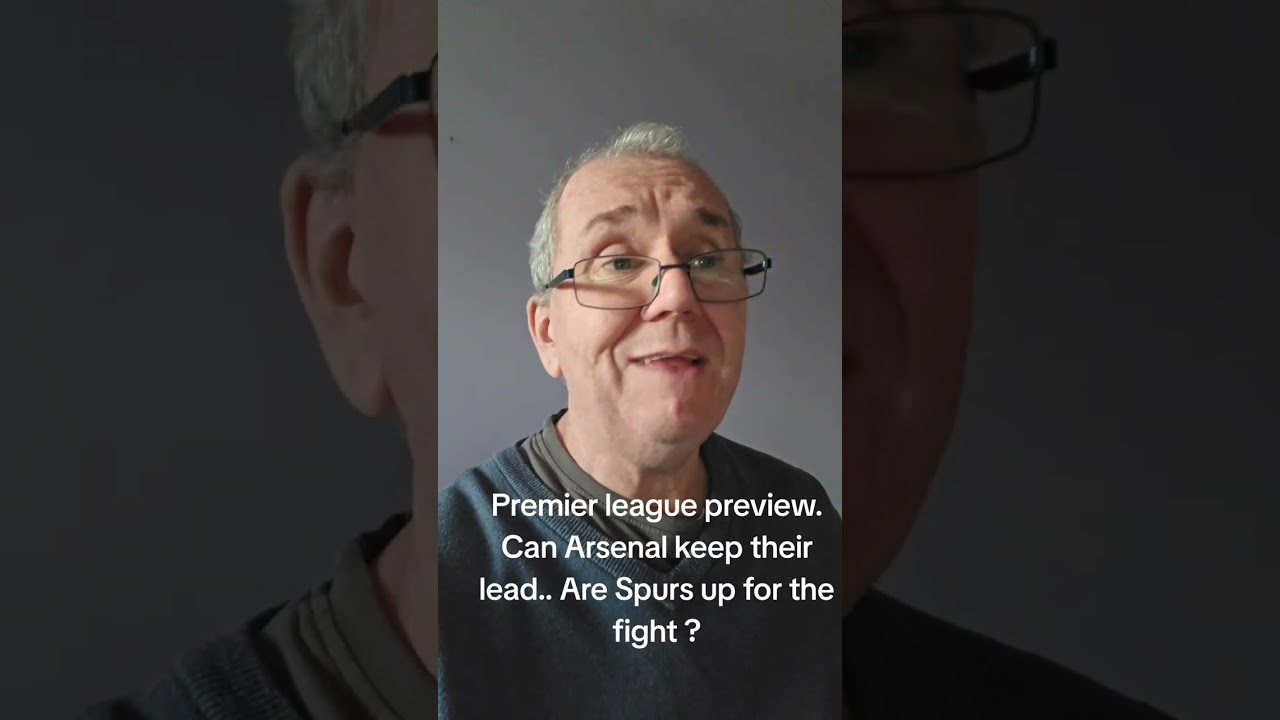Premier league preview   Can Arsenal carry on winning... are Spurs man enough for the fight  ?
