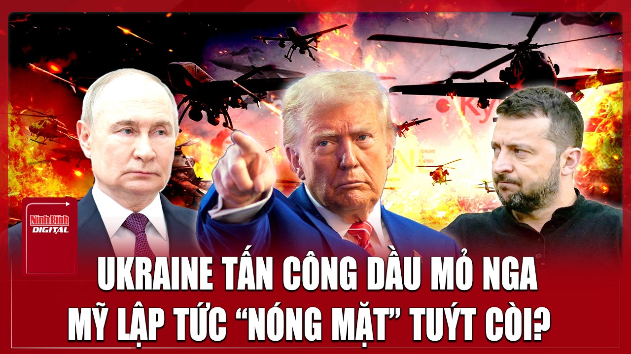 Ukraine tấn công dầu mỏ Nga ở Biển Đen, Mỹ “nóng mặt” công khai  “tuýt còi”  | Ninh Bình Digital