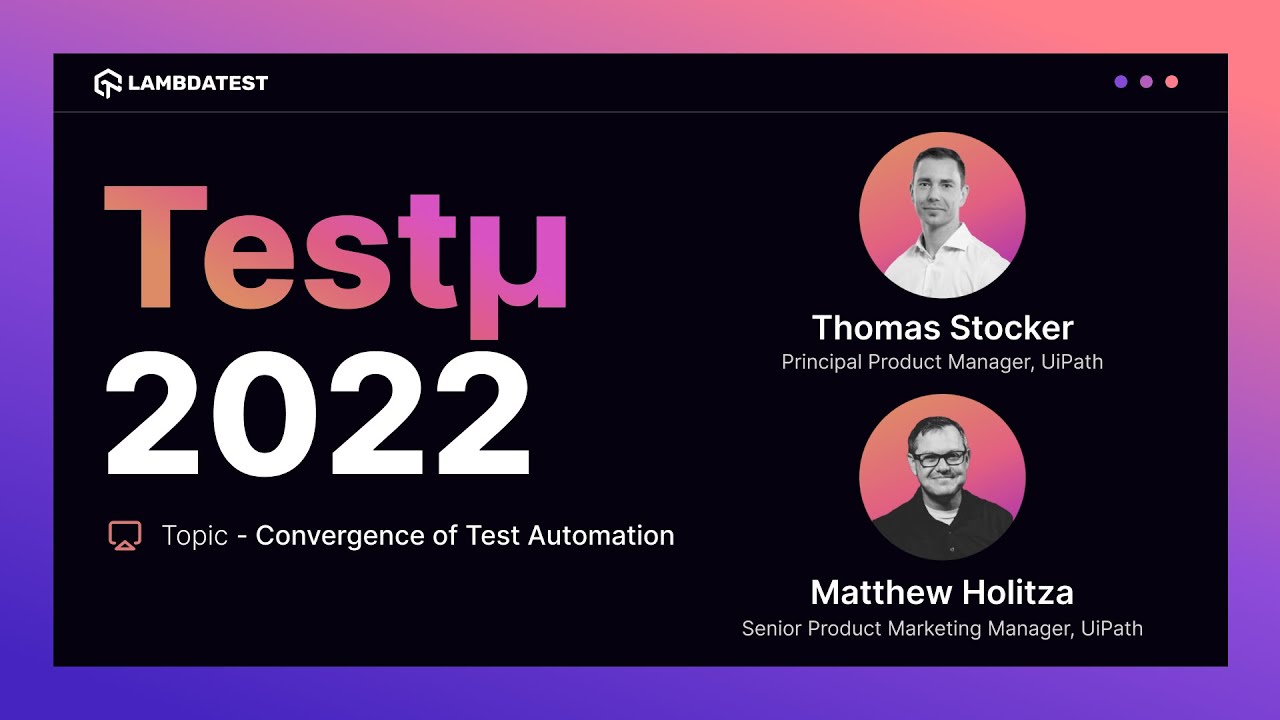 Convergence of Test Automation | Thomas Stocker & Matthew Holitza | Test&mu; 2022 | TestMu AI 🚀