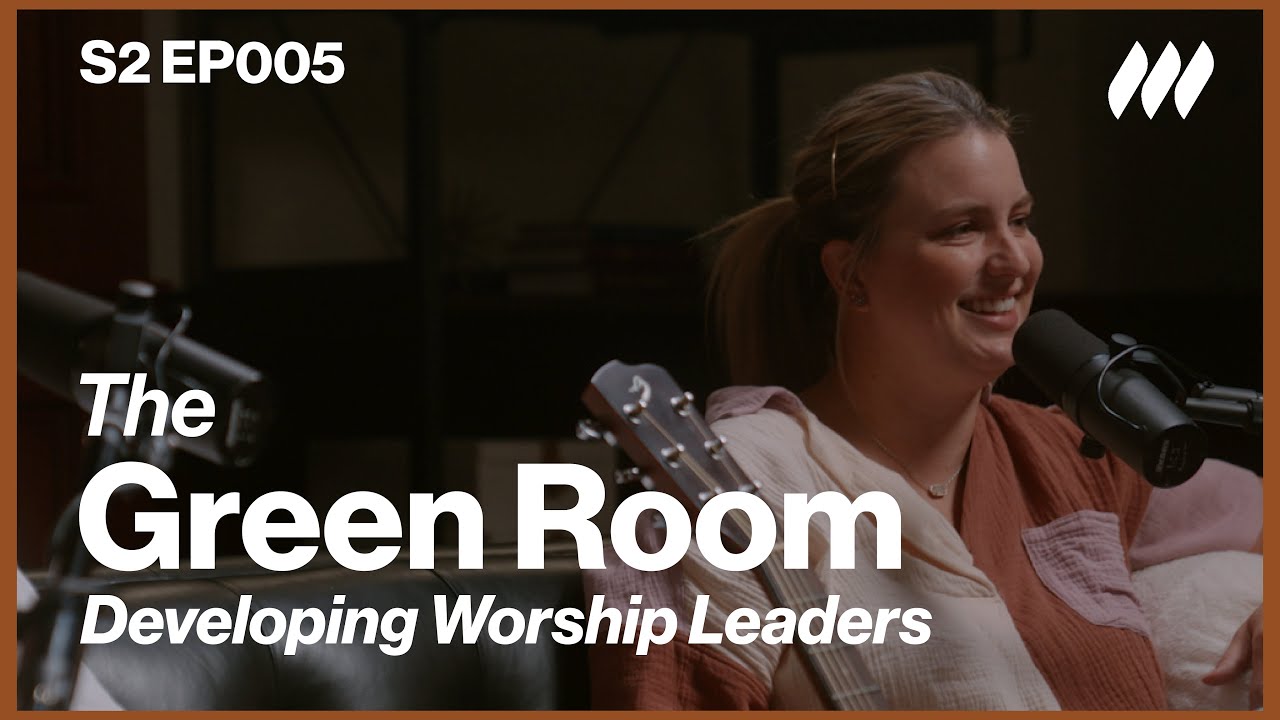 Developing Worship Leaders | S2 EP005 | The Green Room: A Conversation with Life.Church Worship