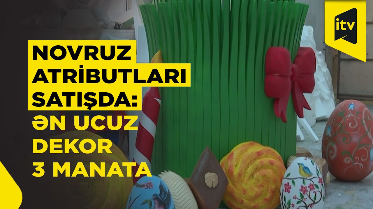Novruz bayramı üçün dekorlar hazırlanır: qiymətləri 3 manatdan başlayır