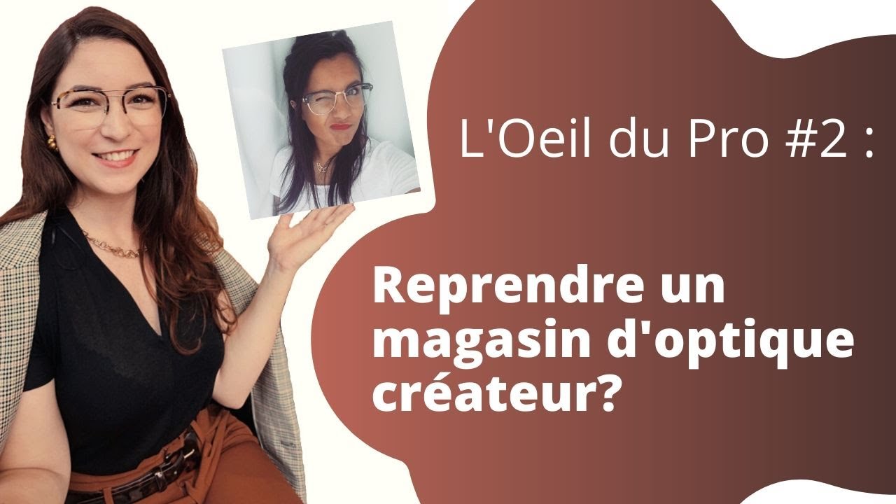 L'Oeil Du Pro #2 : Reprendre un magasin d'optique créateur? Avec Céline Grenot, opticienne à Nantes