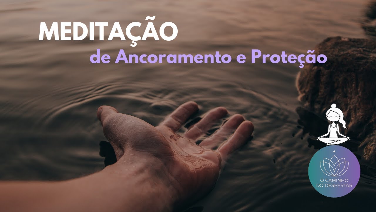 Medita&ccedil;&atilde;o Guiada de Ancoramento e Prote&ccedil;&atilde;o 🙏