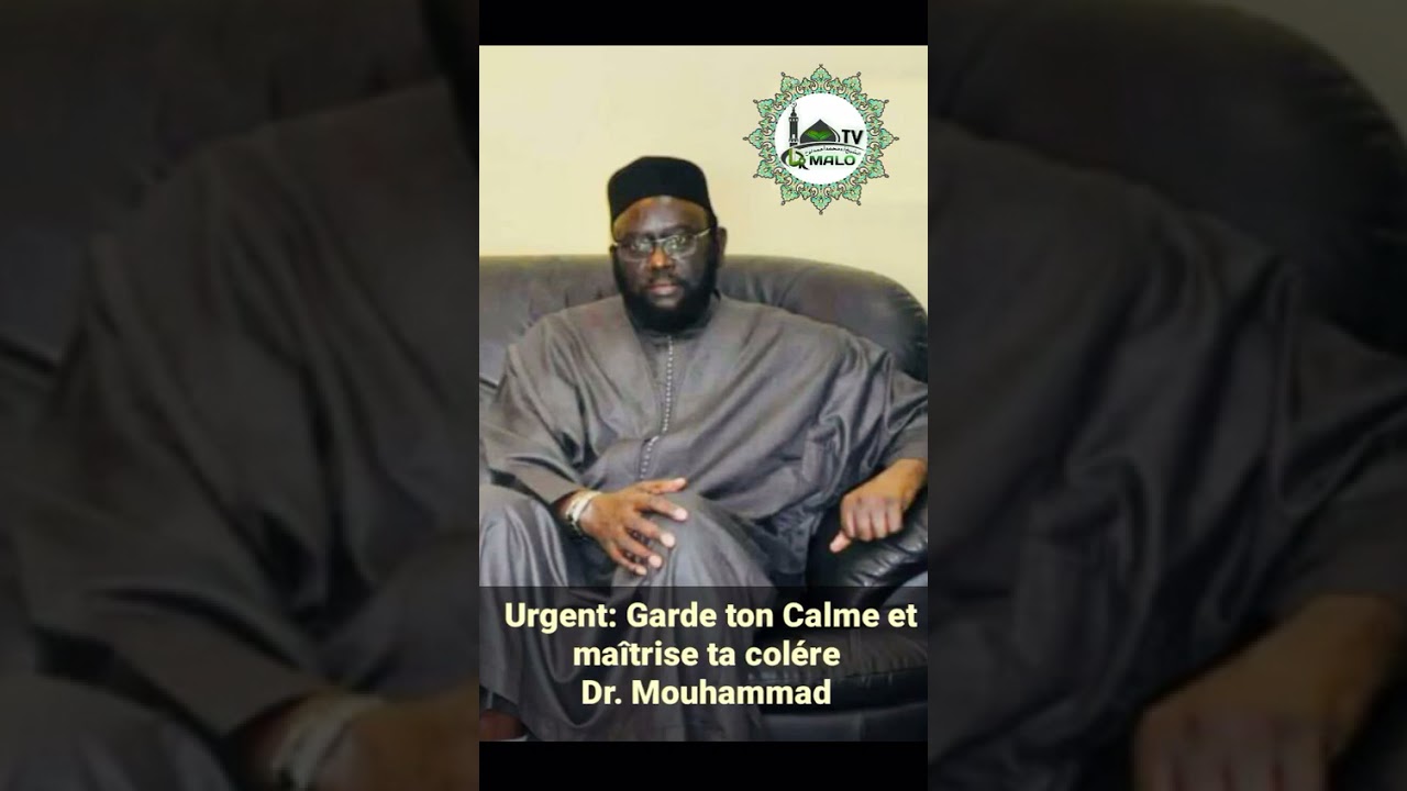 Urgent: Garde ton calme et ma&icirc;trise ton col&egrave;re Dr Mouhamed Ahmed lo