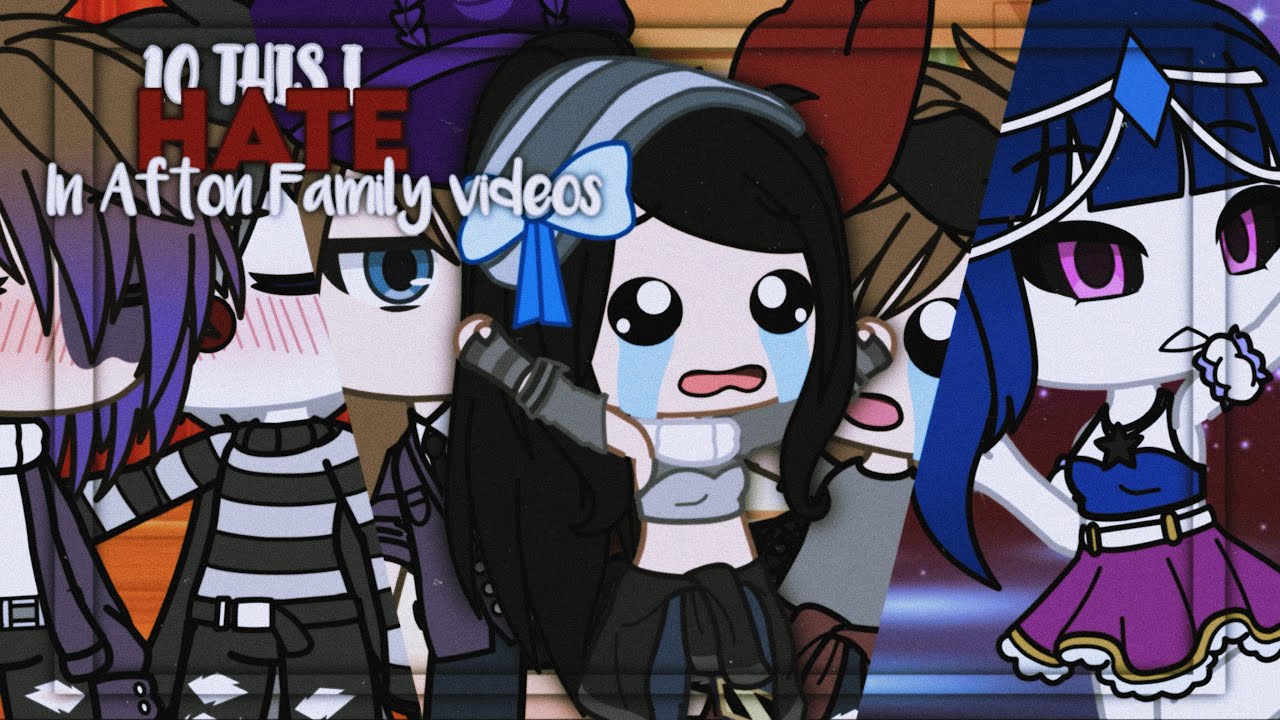 10 Things I Hate in Afton Family Videos | Gacha Life/Gacha Club
