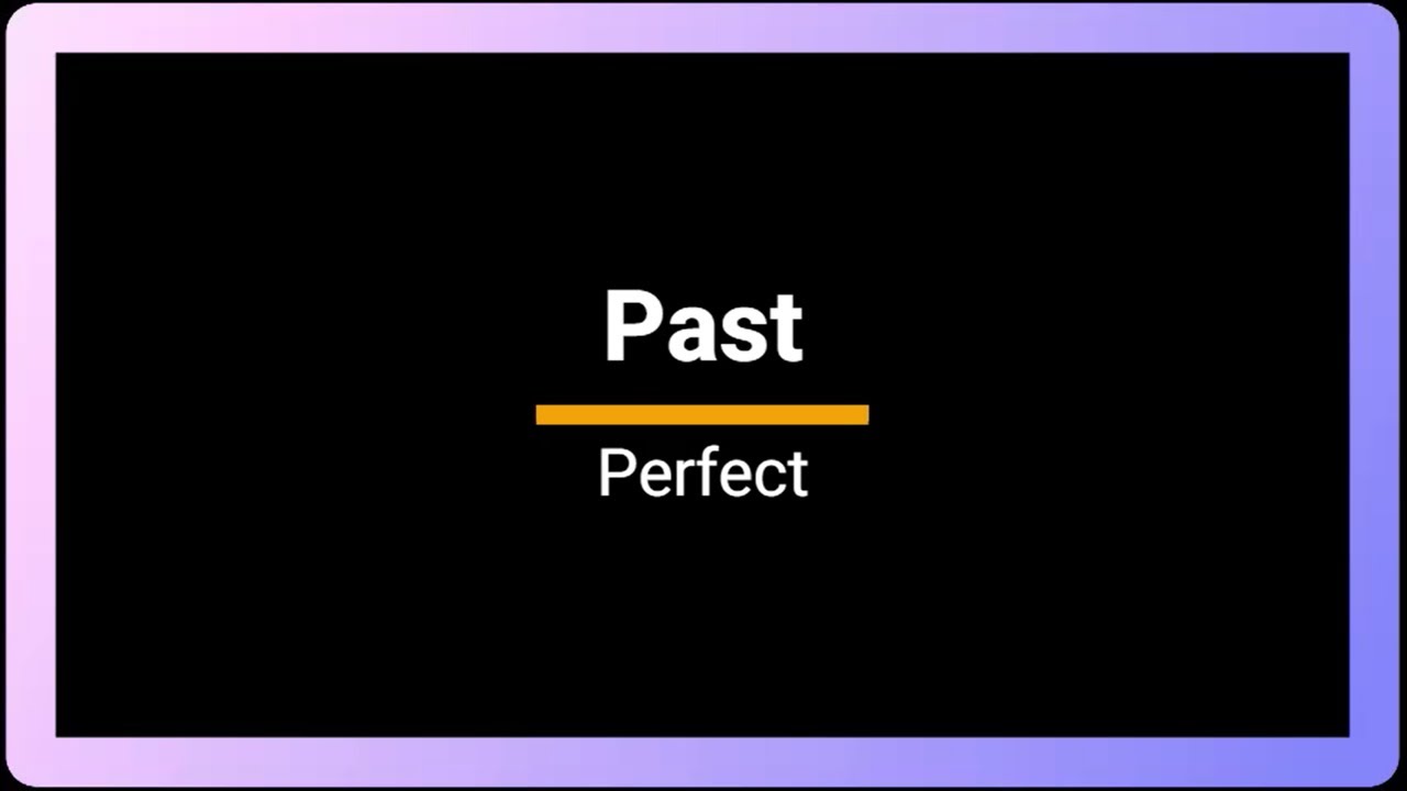 Past Perfect