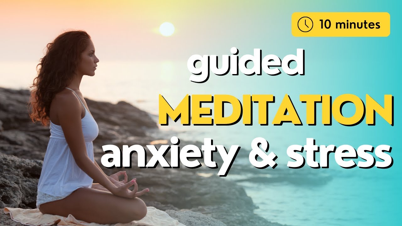 10 Minute Guided Meditation for Anxiety & Stress