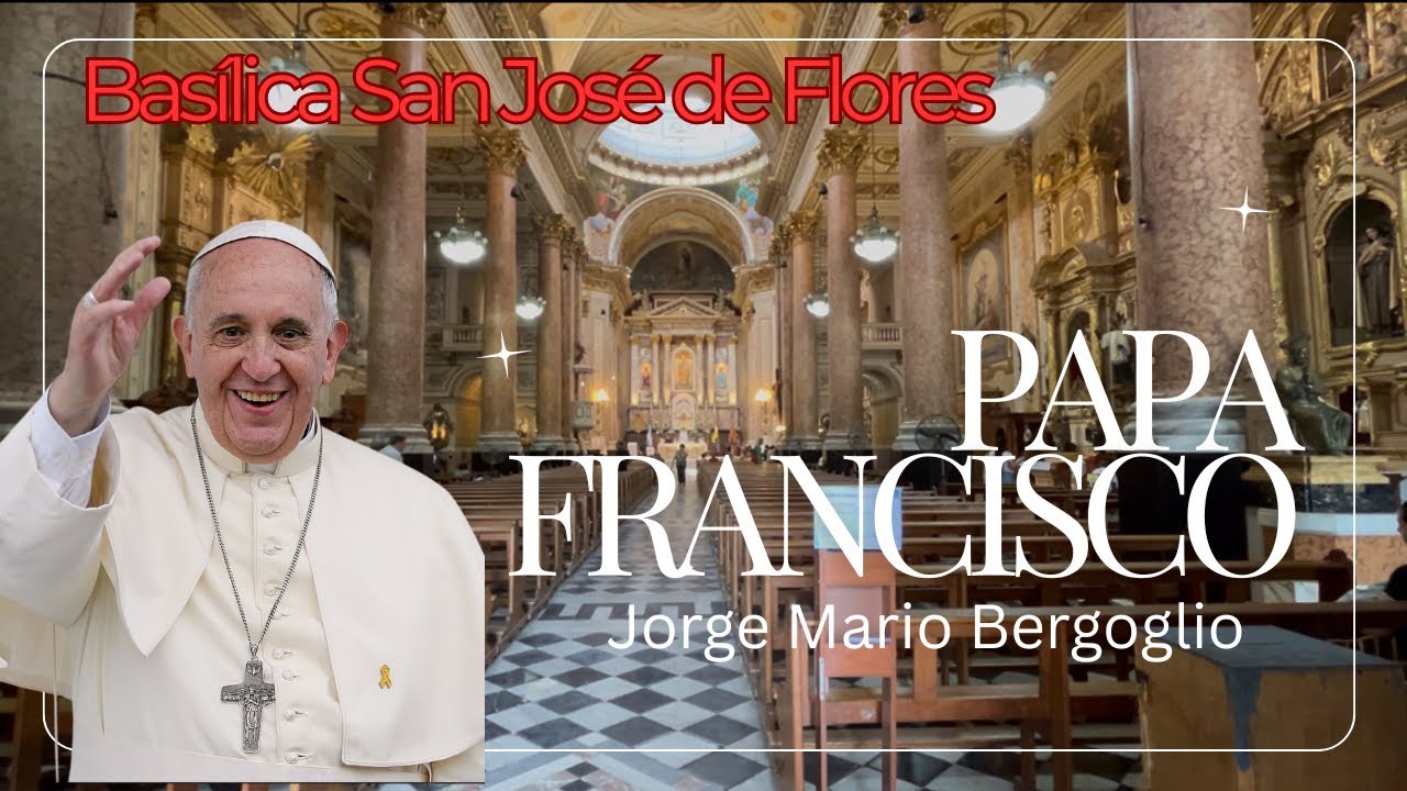 PAPA FRANCISCO | La persona más importante de Argentina | BASÍLICA SAN JOSÉ DE FLORES.