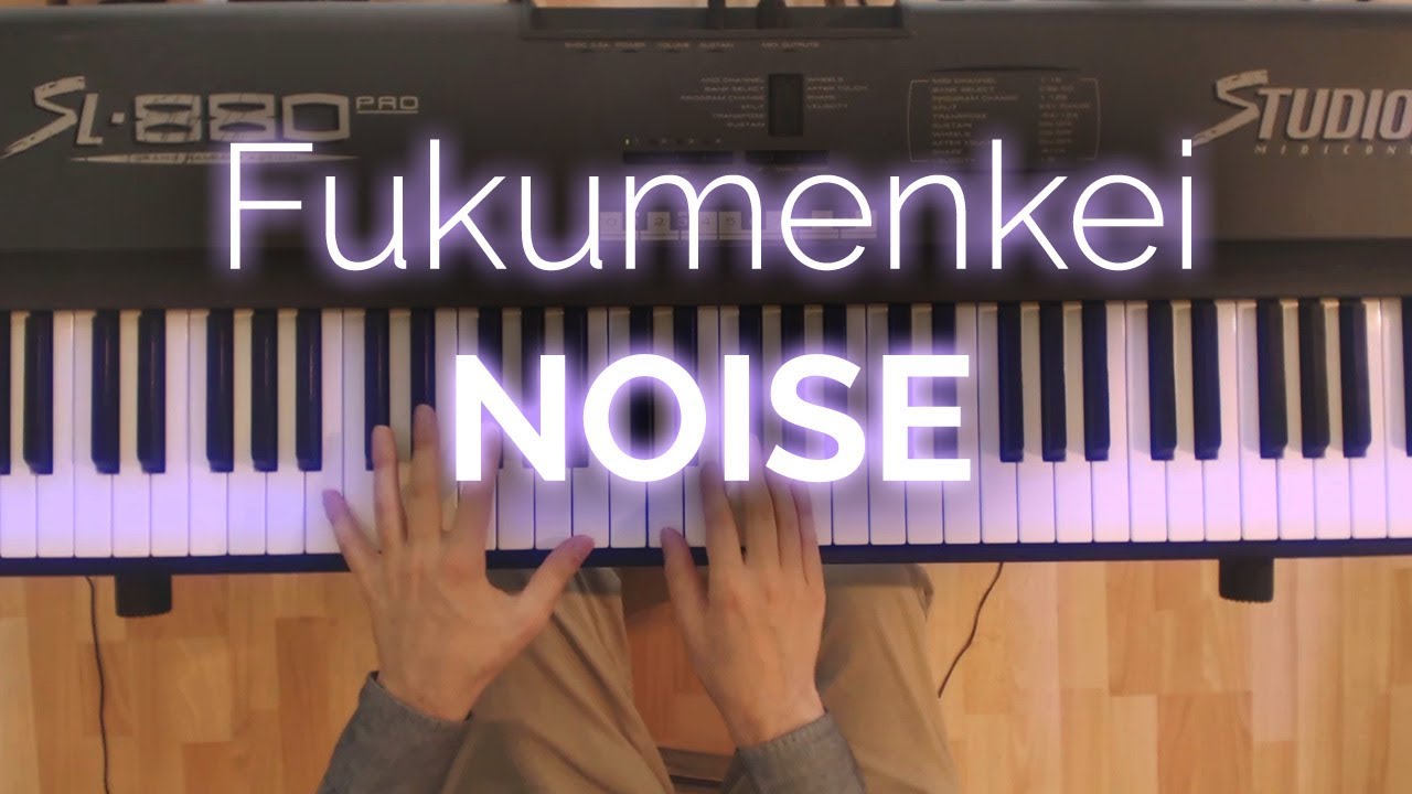 Fukumenkei Noise - Piano cover