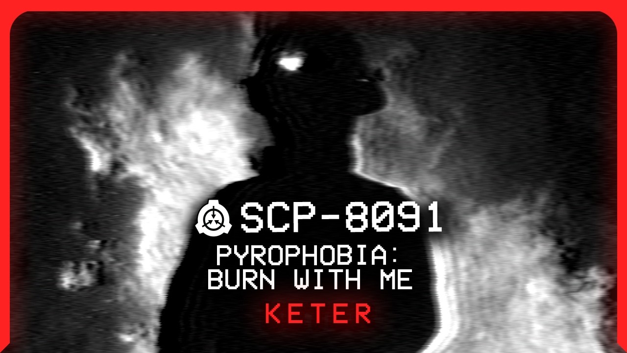 SCP-8091 │ Pyrophobia: Burn With Me │ Keter │Bleak/Phenomenon SCP (SCP Anthology 2024)