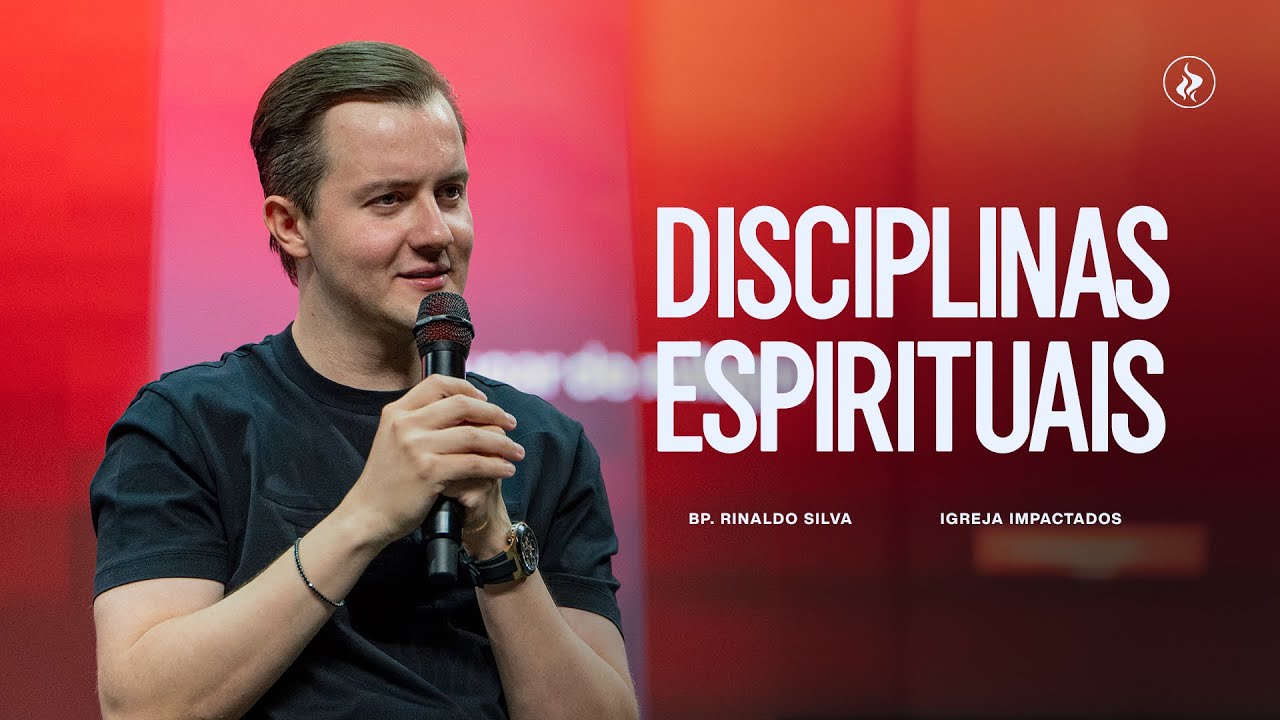 DISCIPLINAS ESPIRITUAIS - BP. RINALDO SILVA - IGREJA IMPACTADOS