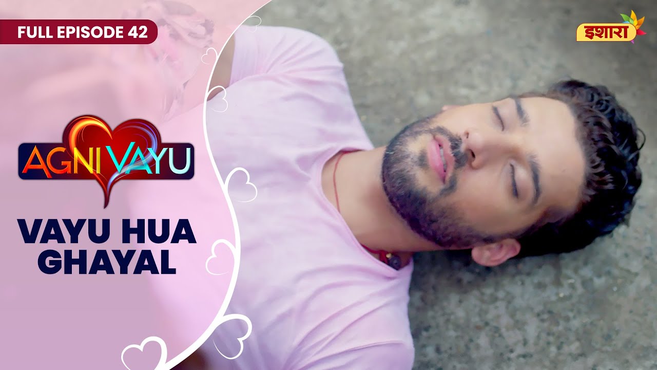 Vayu Hua Ghayal | Full Episode - 42 | Agni Vayu | Gautam Vig, Shivani Tomar | Ishara TV