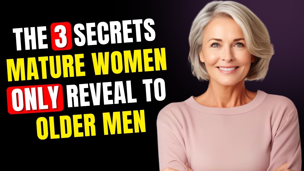 3 Secrets Mature Women Only Reveal to Older Men