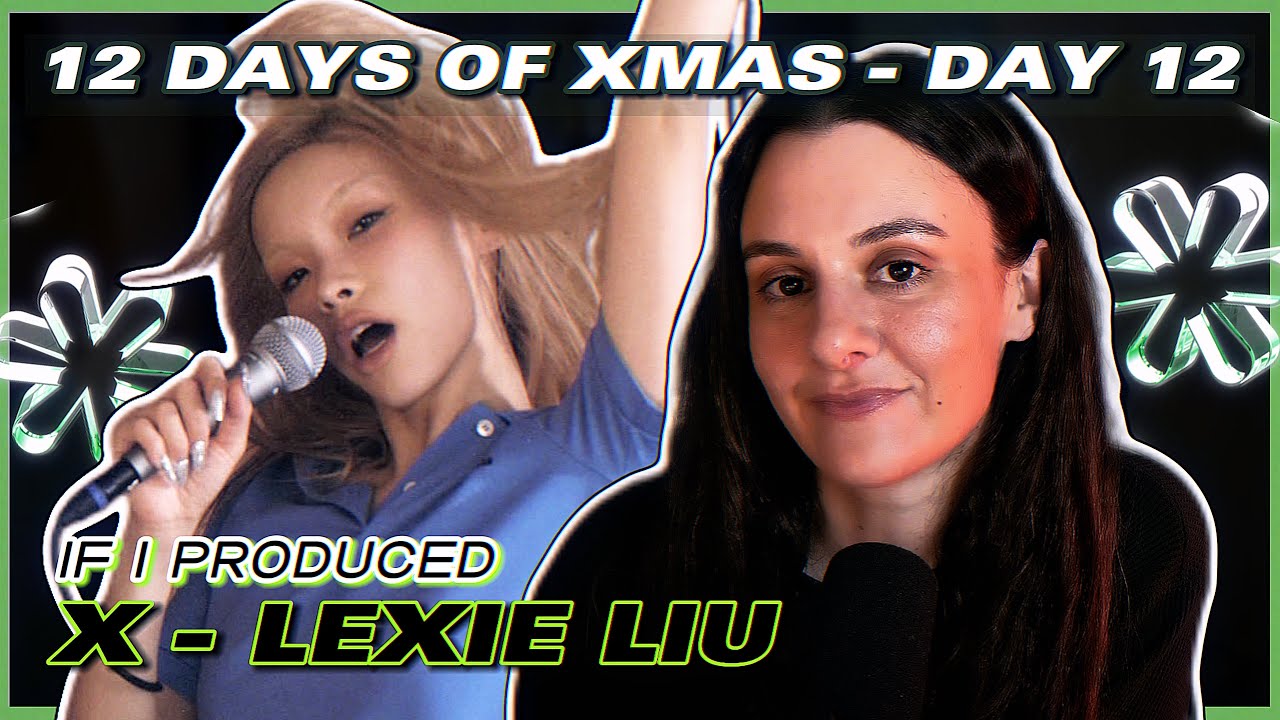 Lexie Liu – X | 12 Days of XMAS: Producer Edition (Day 12)