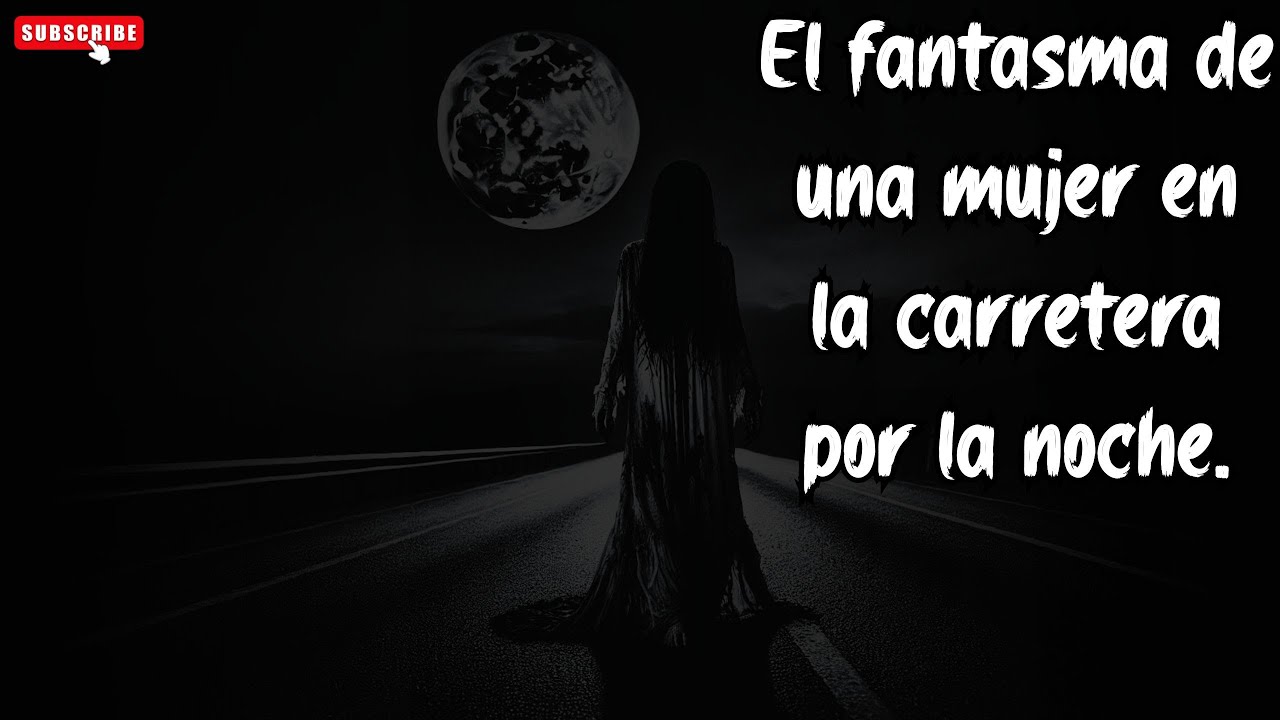 Relatos de la Noche | El fantasma de una mujer en la carretera por la noche | historias de fantasmas