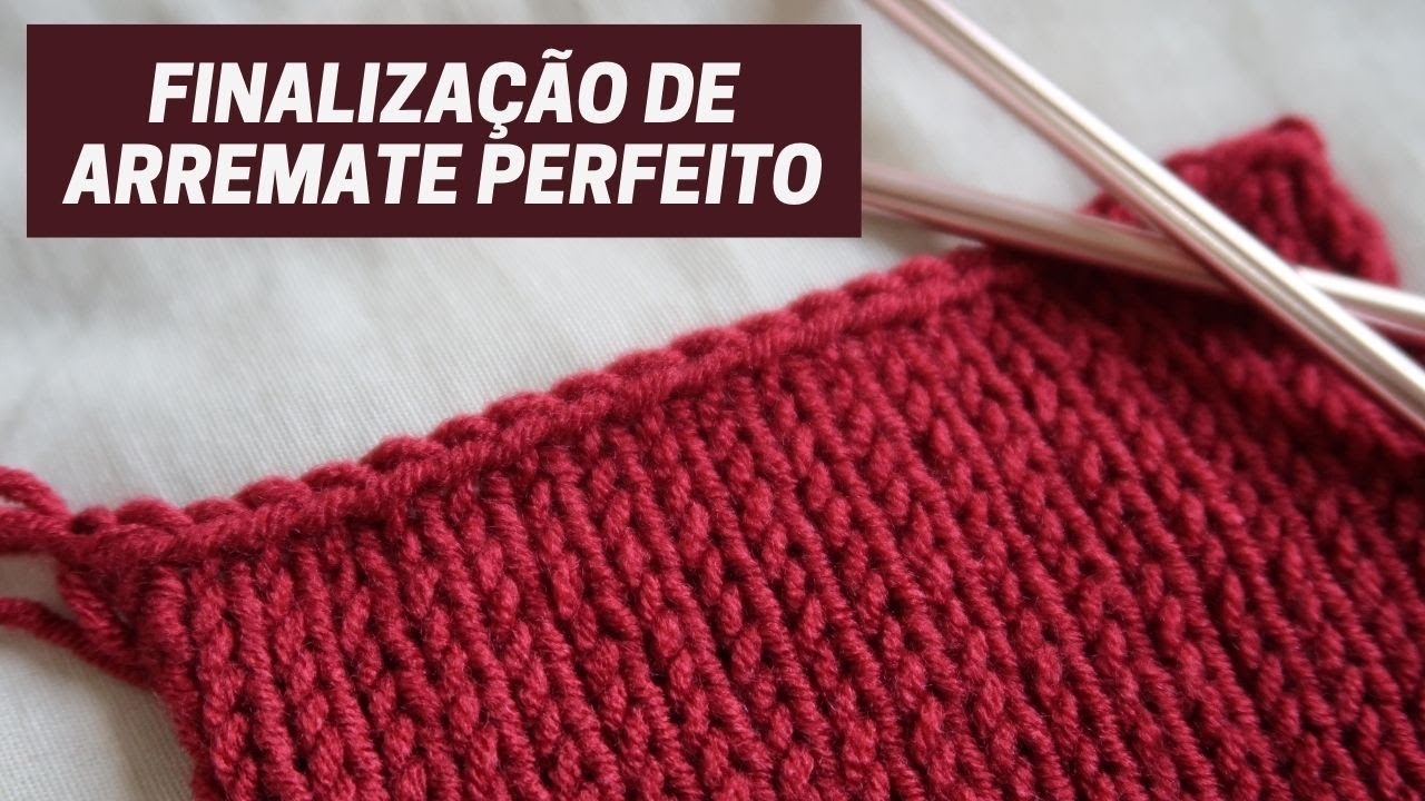 COMO FAZER UM ARREMATE PERFEITO NO TRICÔ