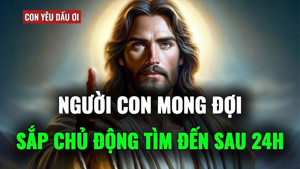 🔴TIN MỪNG SAU 24 GIỜ TỚI - NGƯỜI CON MONG ĐỢI SẼ CHỦ ĐỘNG TÌM ĐẾN | THÔNG ĐIỆP TỪ CHÚA