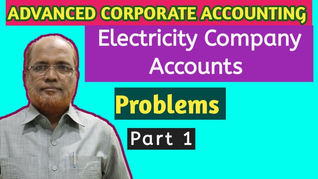 Advanced Corporate Accounting I Electricity Company Accounts I Problems I Part 1 I Khans Commerce I