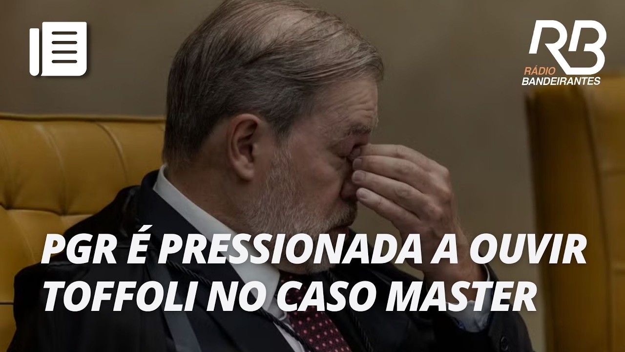 Pressão sobre Toffoli cresce e PGR entra no foco do caso Banco Master