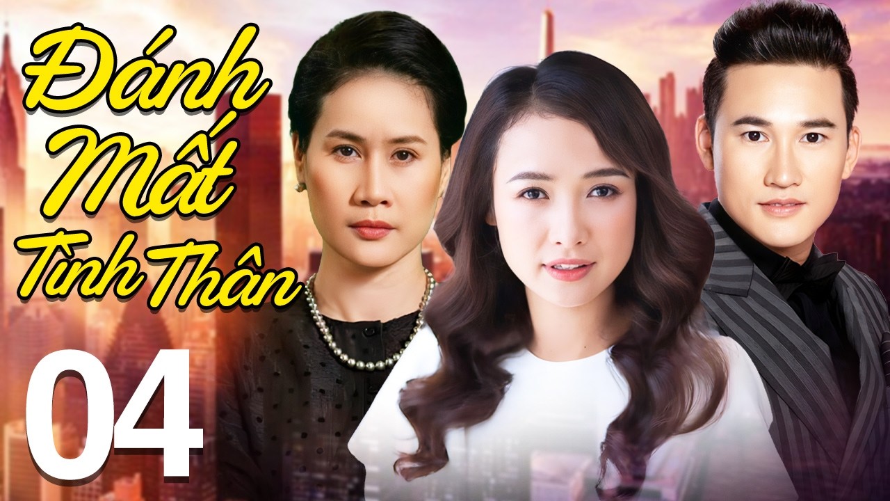 Đánh Mất Tình Thân - Tập 4 | Phim Tình Cảm Việt Nam Mới Nhất 2026 | Phim Bộ Truyền Hình Việt Nam