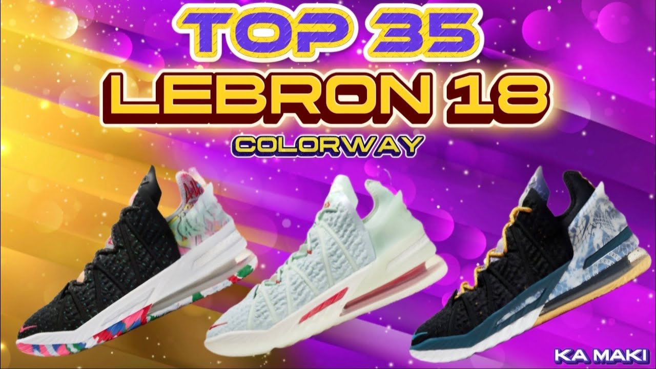 TOP 35 LEBRON 18 COLORWAY |#sneakers