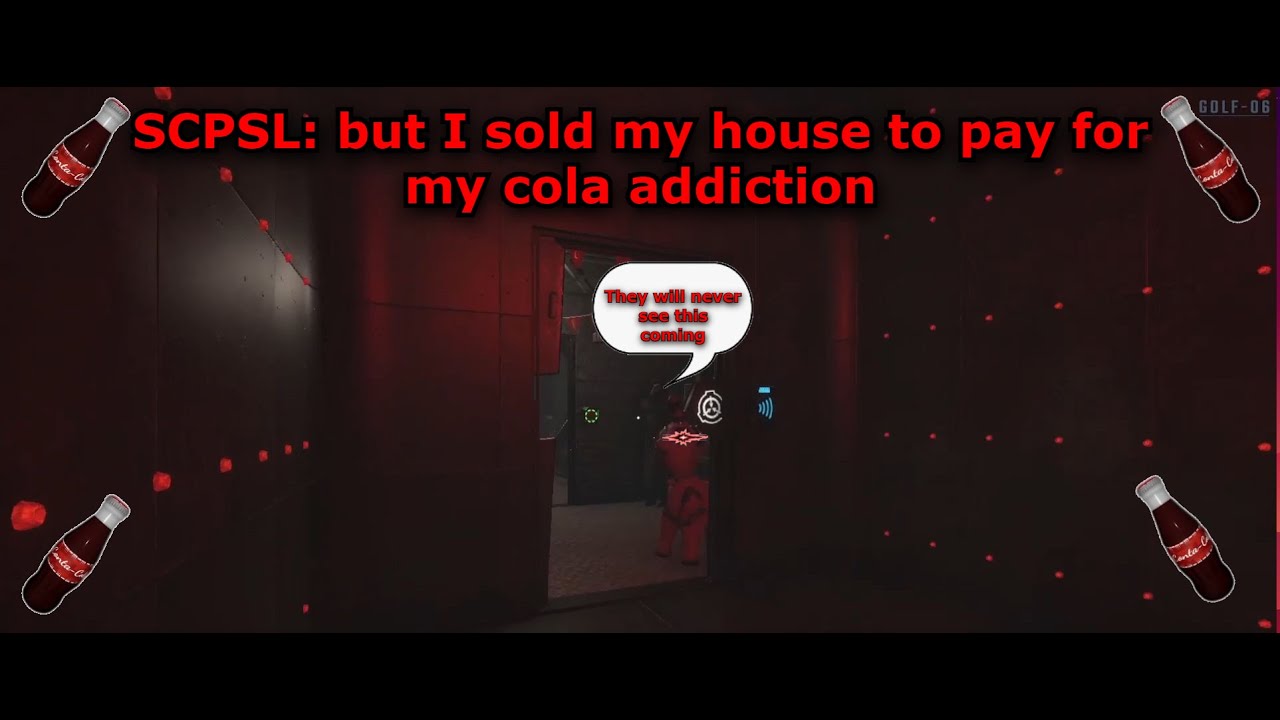SCPSL: but I sold my house to pay for my cola addiction