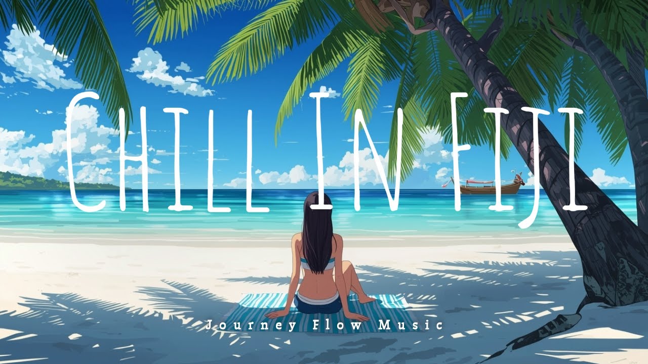 Chill Fiji Music 🌴 Tropical Beach Vibes | Study, Work, Relax