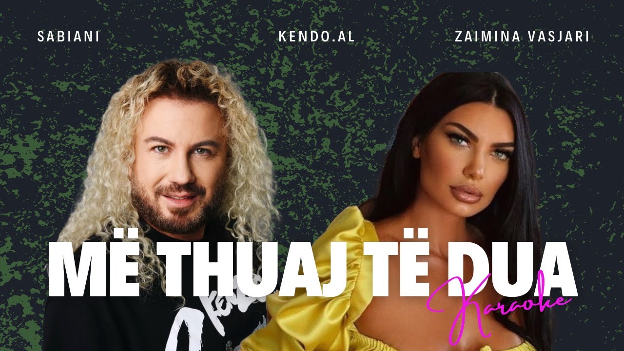 Sabiani ft. Zaimia Vasjari - Me thuaj te dua KARAOKE SHQIP