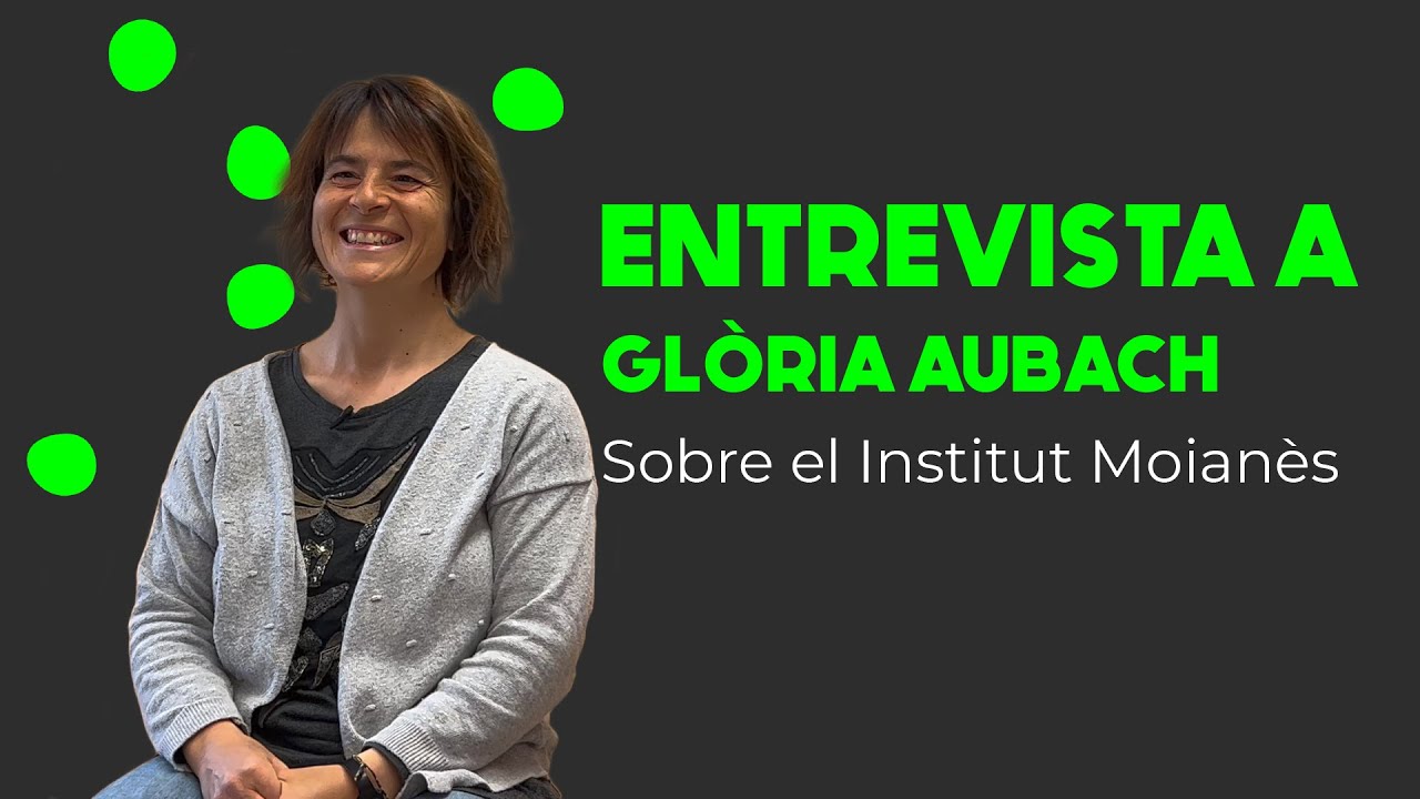 Entrevista a Gl&ograve;ria Aubach | Sobre el Institut Moian&egrave;s