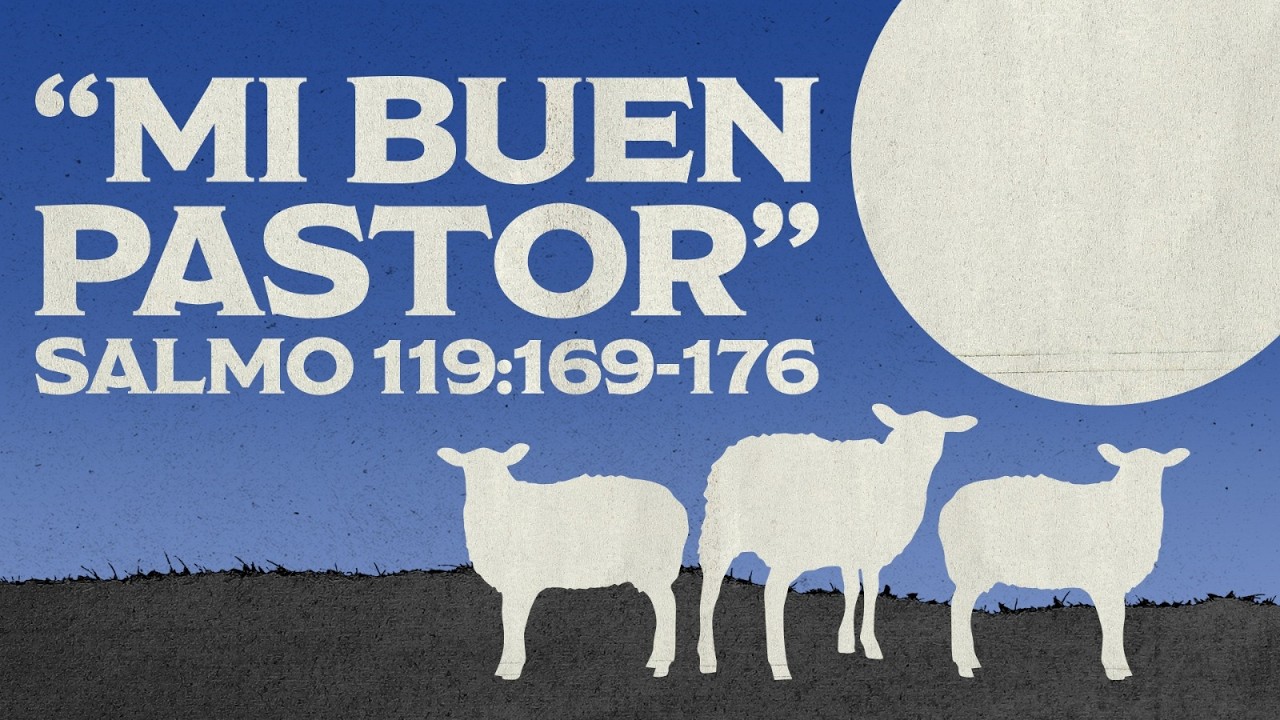 Salmo 119:169-176 || Mi Buen Pastor